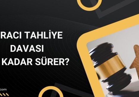 Kiracı Tahliye Davası Ne Kadar Sürer?
