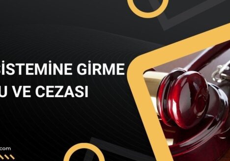 Bilişim Sistemine Girme Suçu ve Cezası