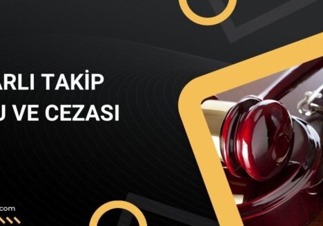 Israrlı Takip Suçu ve Cezası