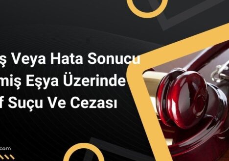 Kaybolmuş Veya Hata Sonucu Ele Geçmiş Eşya Üzerinde Tasarruf Suçu Ve Cezası