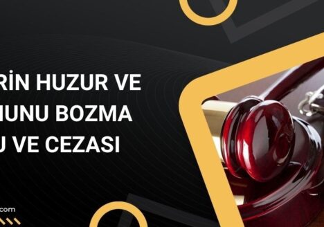 Kişilerin Huzur ve Sükununu Bozma Suçu ve Cezası