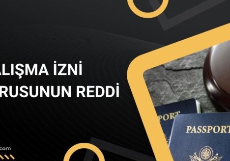 calisma-izni-basvurusunun-reddi