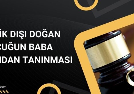 Evlilik Dışı Doğan Çocuğun Baba Tarafından Tanınması