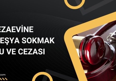 Cezaevine Yasak Eşya Sokmak Suçu ve Cezası