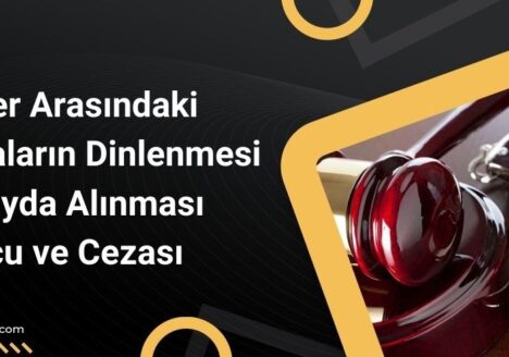 Kişiler Arasındaki Konuşmaların Dinlenmesi ve Kayda Alınması Suçu ve Cezası