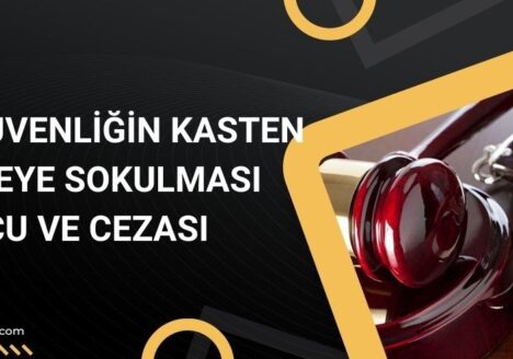 Genel Güvenliğin Kasten Tehlikeye Sokulması Suçu ve Cezası