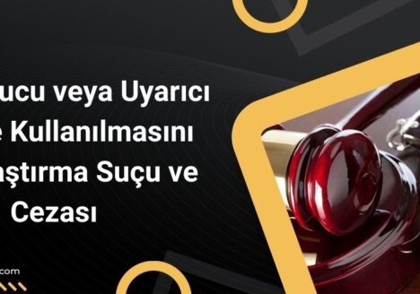 Uyuşturucu veya Uyarıcı Madde Kullanılmasını Kolaylaştırma Suçu ve Cezası